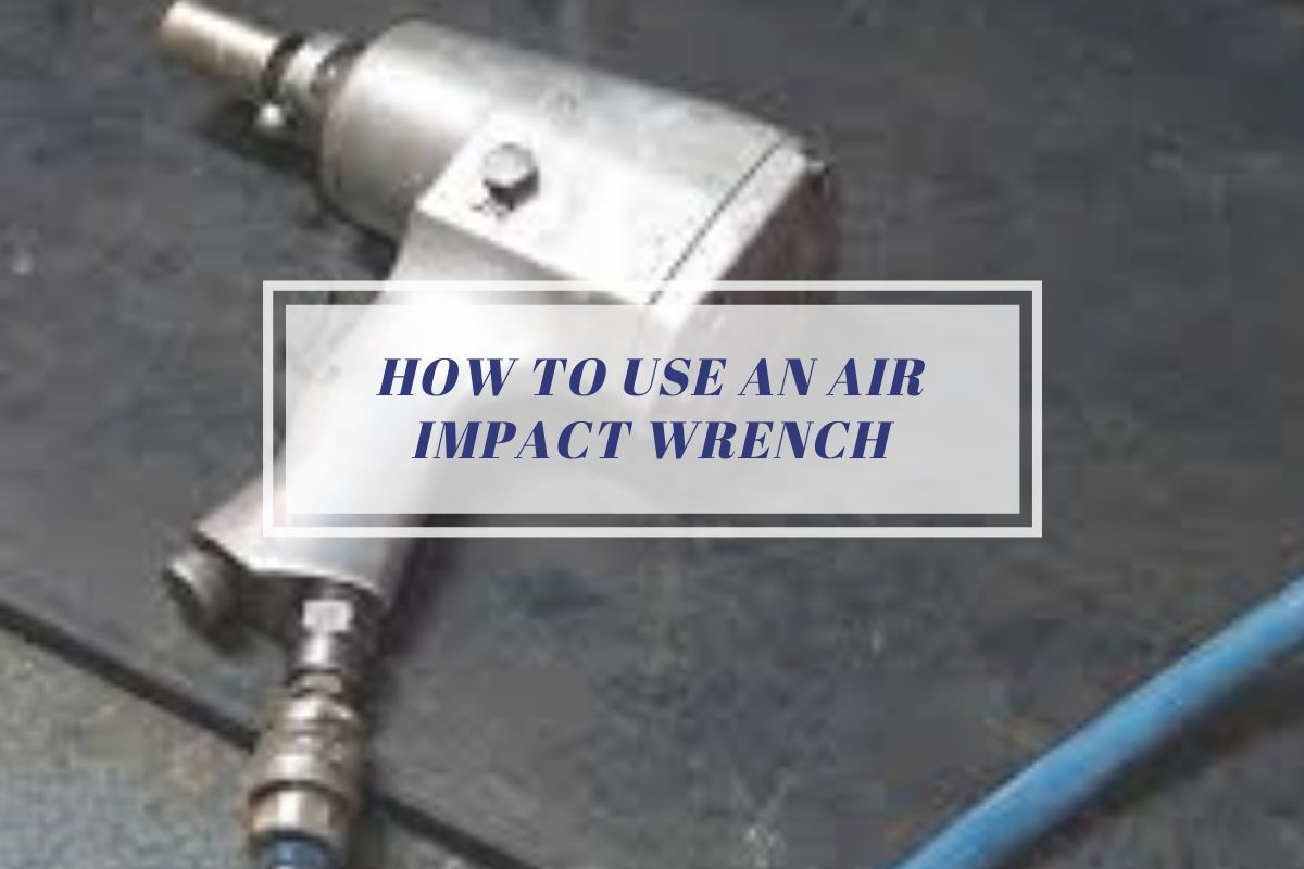 How To Use An Air Impact Wrench