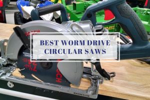 Best Worm Drive Circular Saws