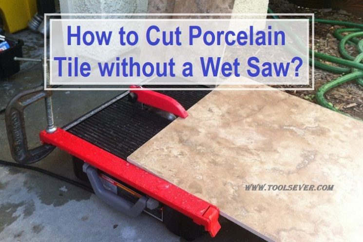 How to Cut Porcelain Tile without a Wet Saw