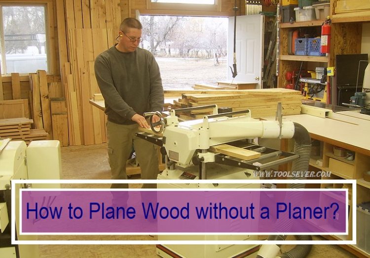 How to Plane Wood without a Planer 4 Easy Steps - Toolsever